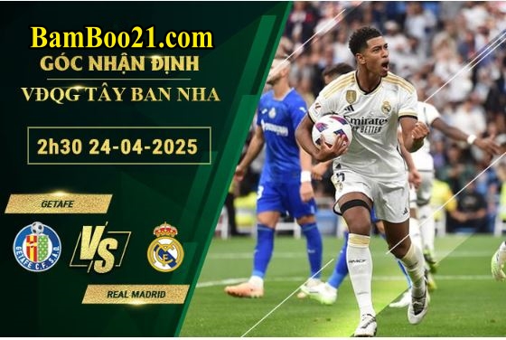 Soi kèo Getafe vs Real Madrid, 2h30 ngày 24/4/2025