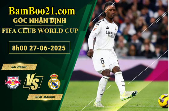 Soi kèo Salzburg vs Real Madrid, 8h00 ngày 27/6/2025