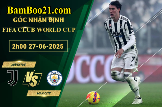 Soi kèo Juventus vs Man City, 2h00 27/6/2025