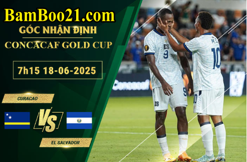 Soi kèo Curacao vs El Salvador, 7h15 ngày 18/6/2025
